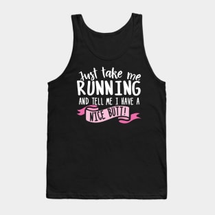 Just Take Me Running And Tell Me I Have A Nice Butt Tank Top